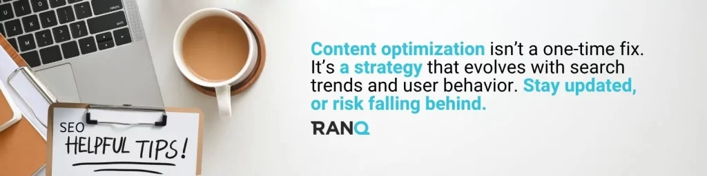 A graphic stating that  Content optimization isn’t a one-time fix.
It’s a strategy that evolves with search trends and user behavior.
Stay updated, or risk falling behind.