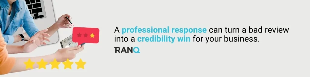 A professional response can turn a bad review into a credibility win for your business.